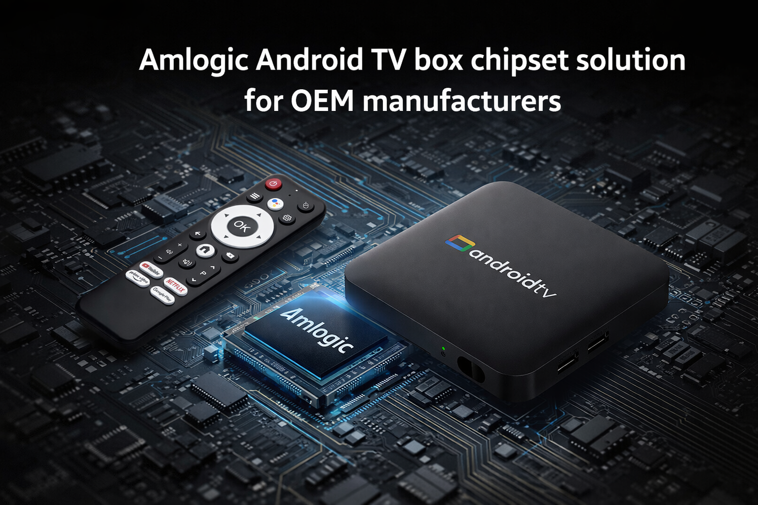 Amlogic Android TV box chipset solution for OEM manufacturers