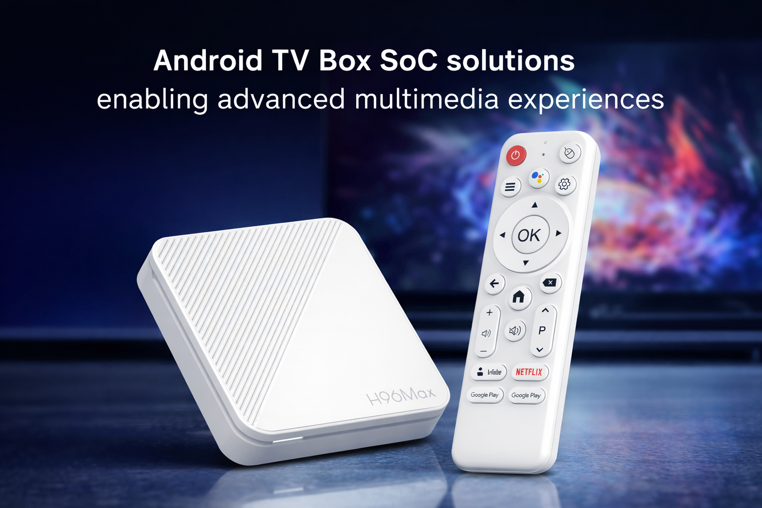Android TV box SoC solutions enabling advanced multimedia experiences