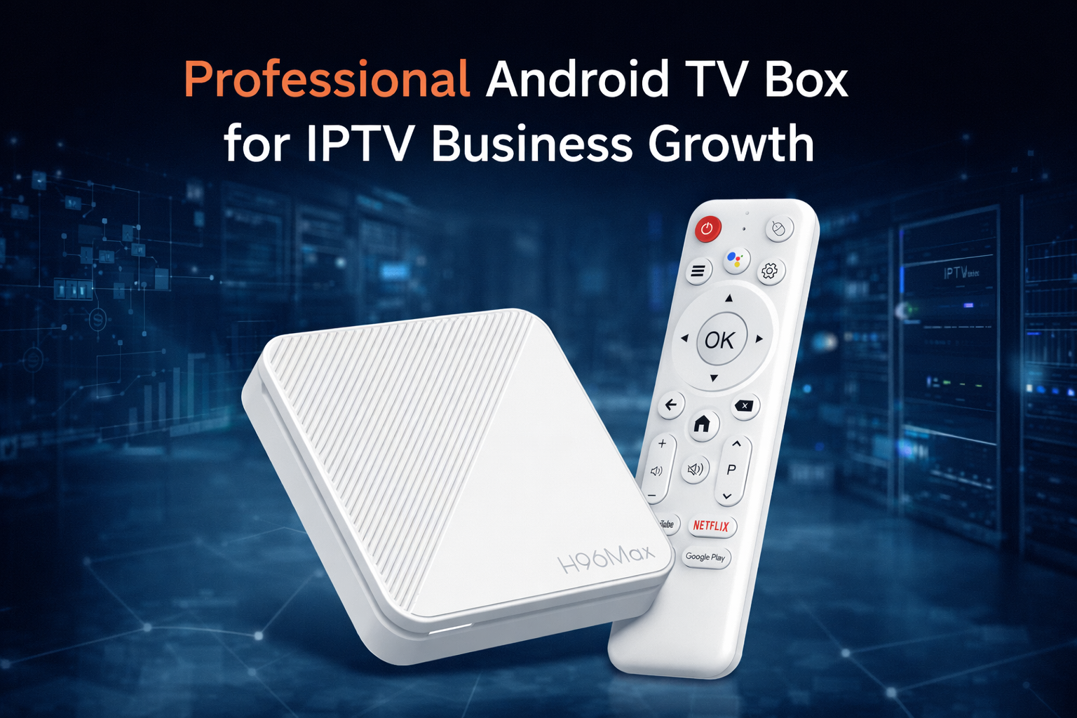 Professional Android TV Box for IPTV Business Growth
