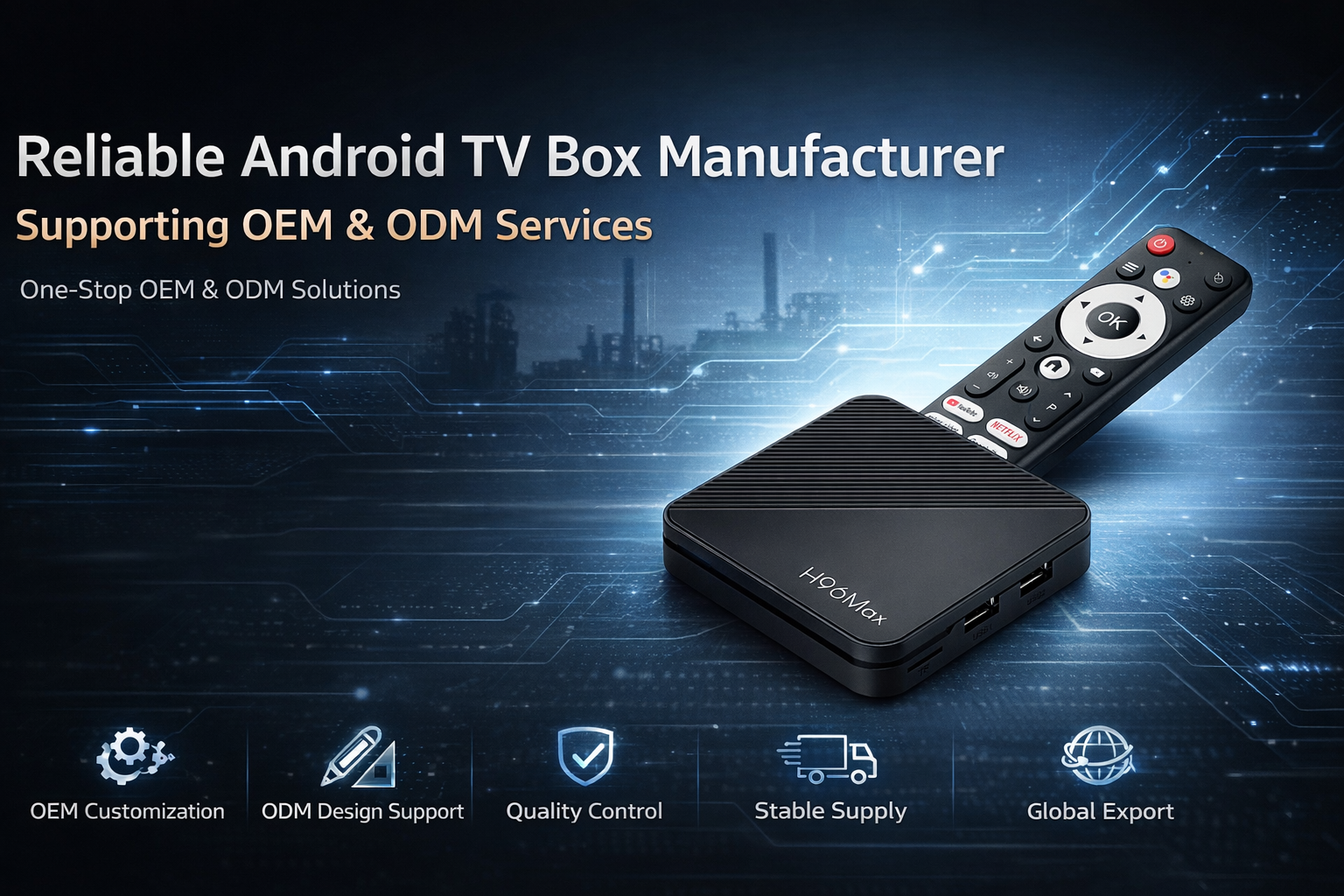 Reliable Android TV box manufacturer supporting OEM and ODM services