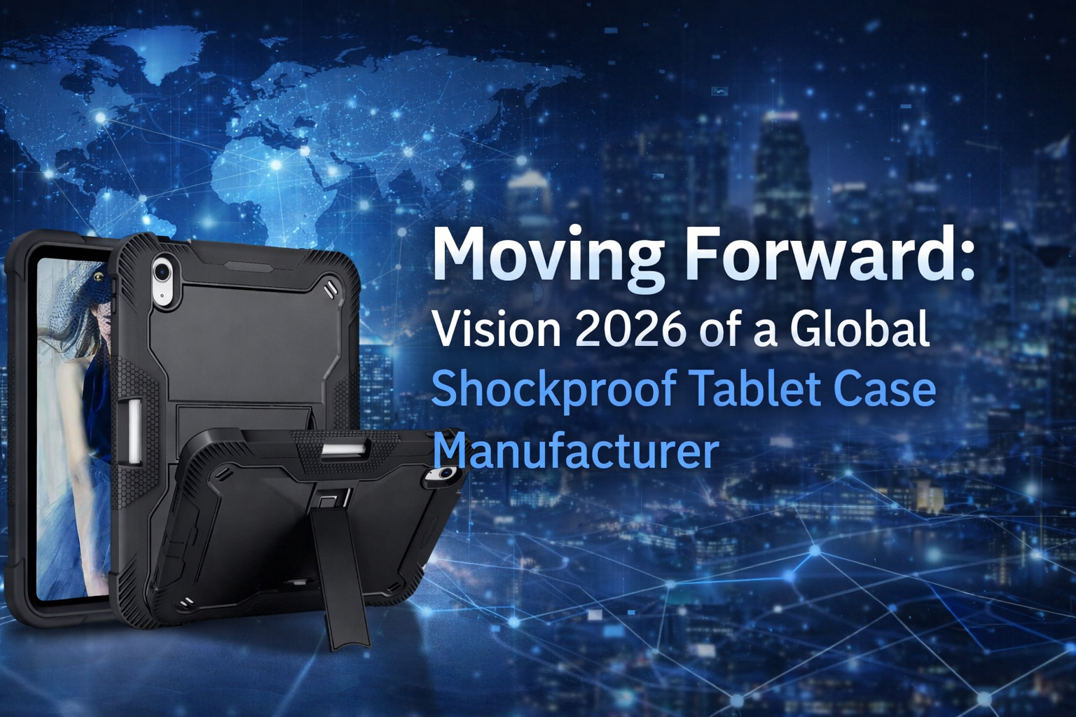Moving Forward: Vision 2026 of a Global Shockproof Tablet Case Manufacturer