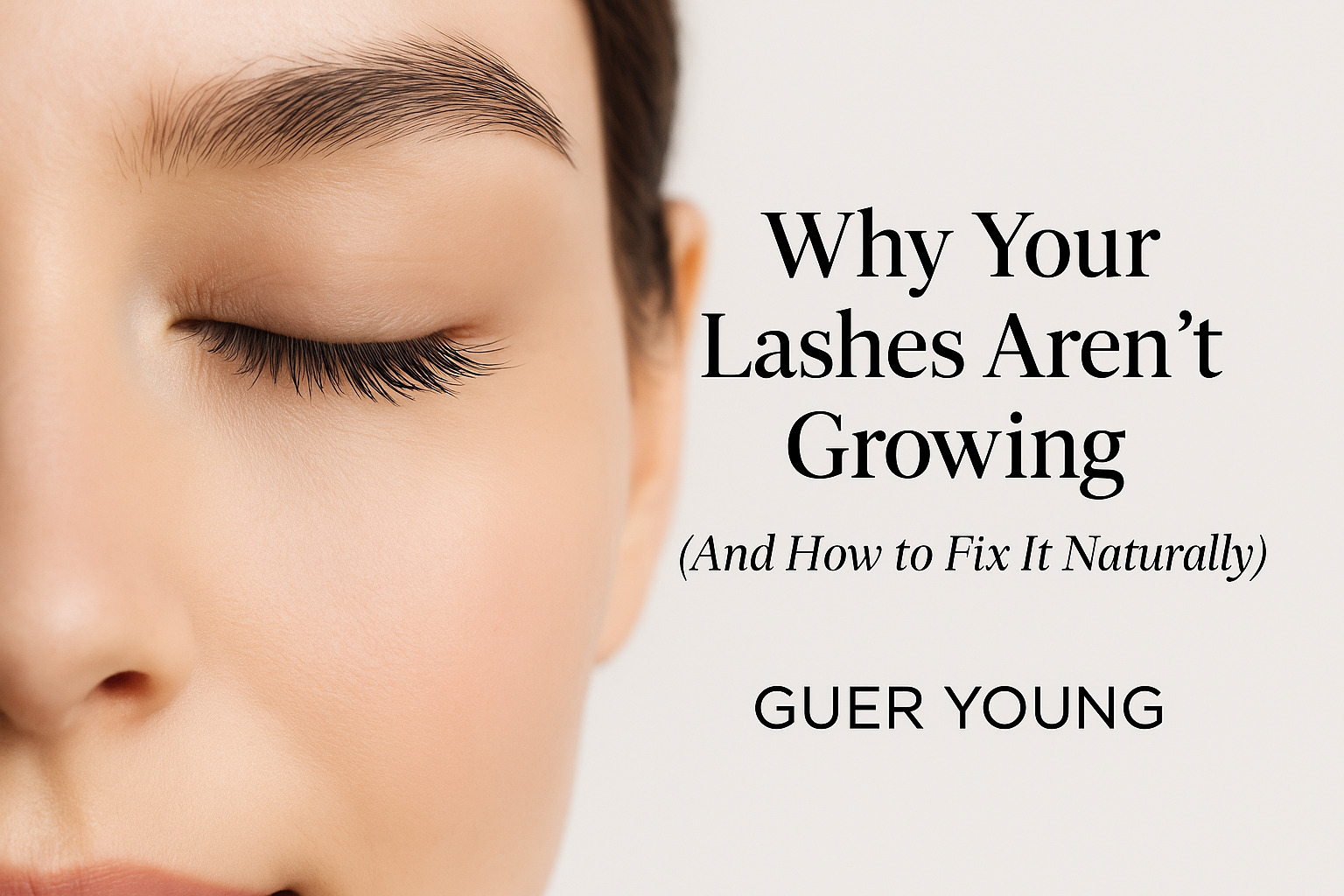 Why Your Lashes Aren’t Growing (And How to Fix It Naturally)