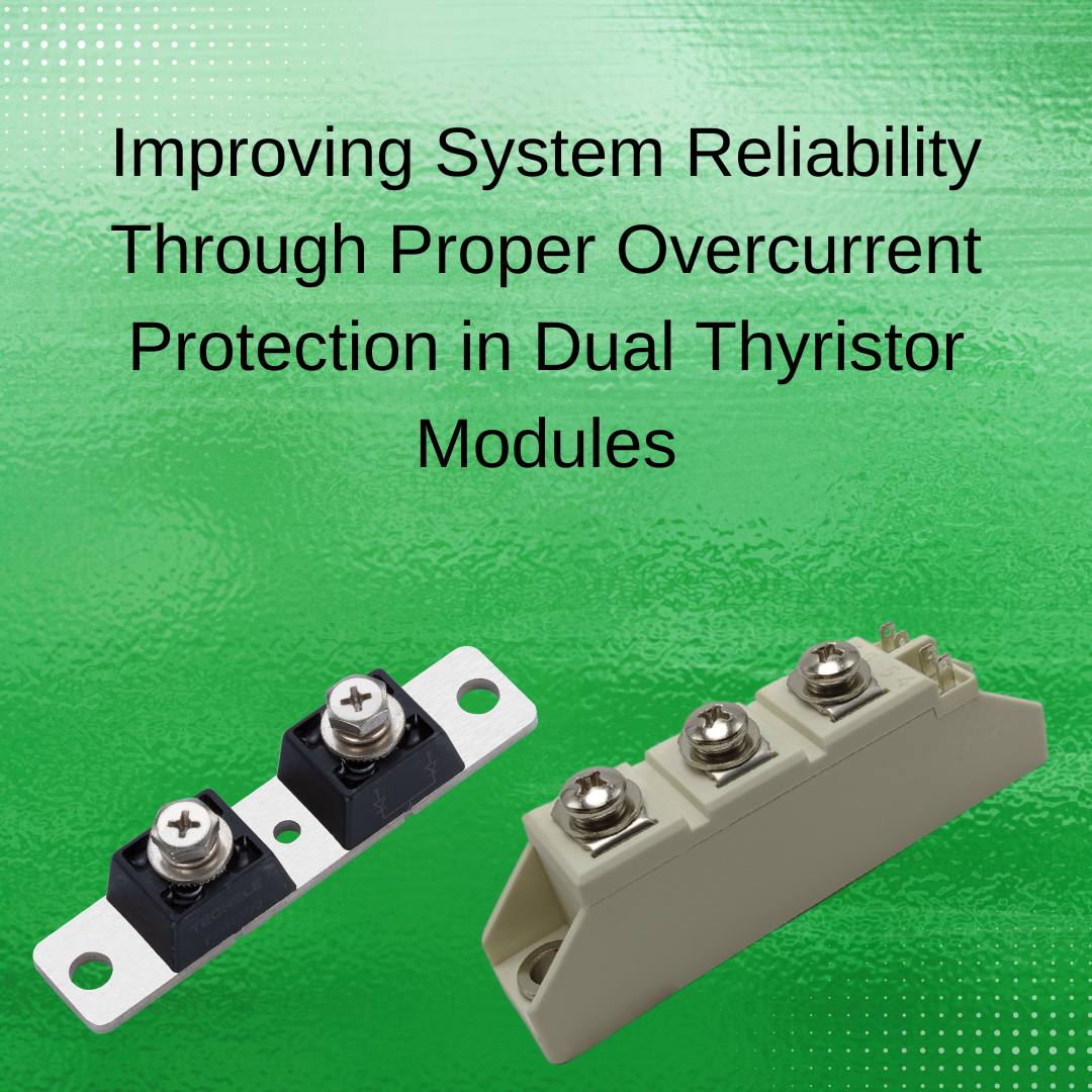 Improving System Reliability Through Proper Overcurrent Protection in Dual Thyristor Modules