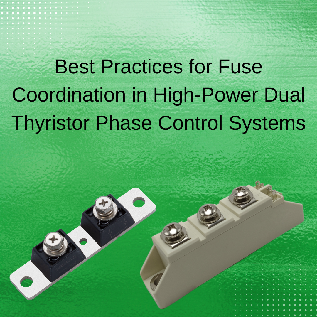 Best Practices for Fuse Coordination in High-Power Dual Thyristor Phase Control Systems