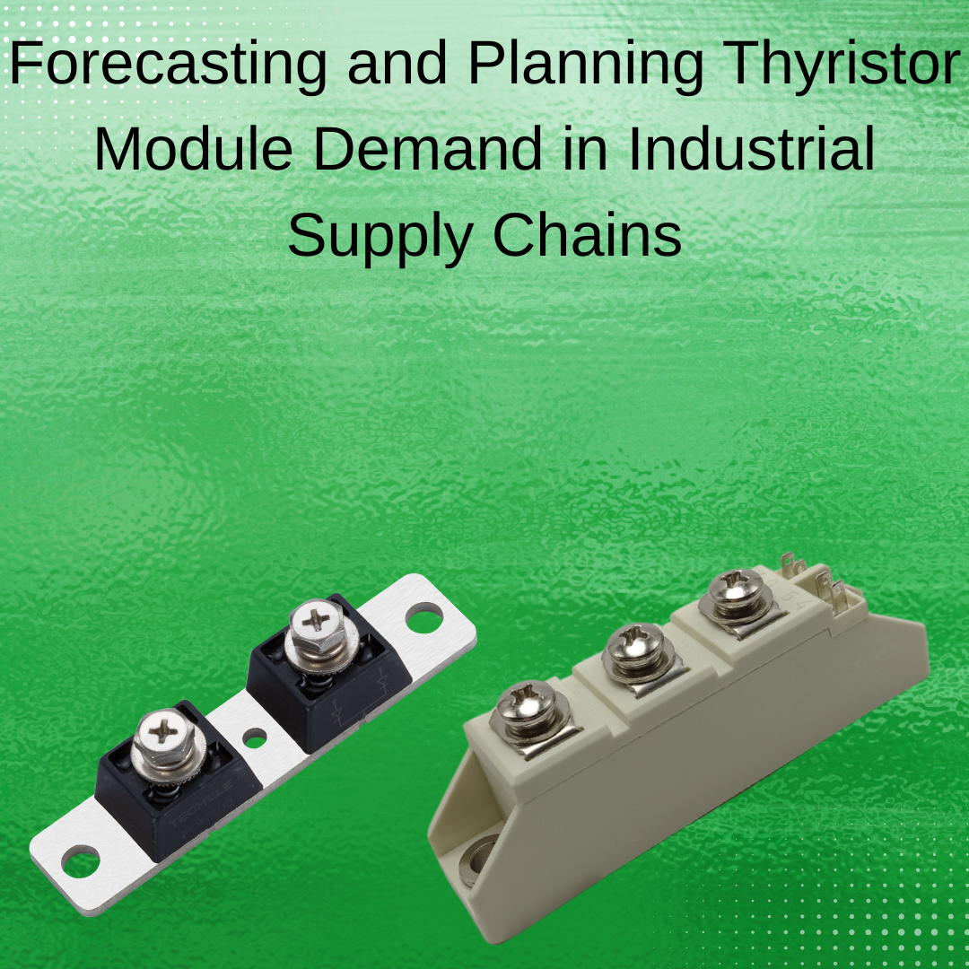 Forecasting and Planning Thyristor Module Demand in Industrial Supply Chains