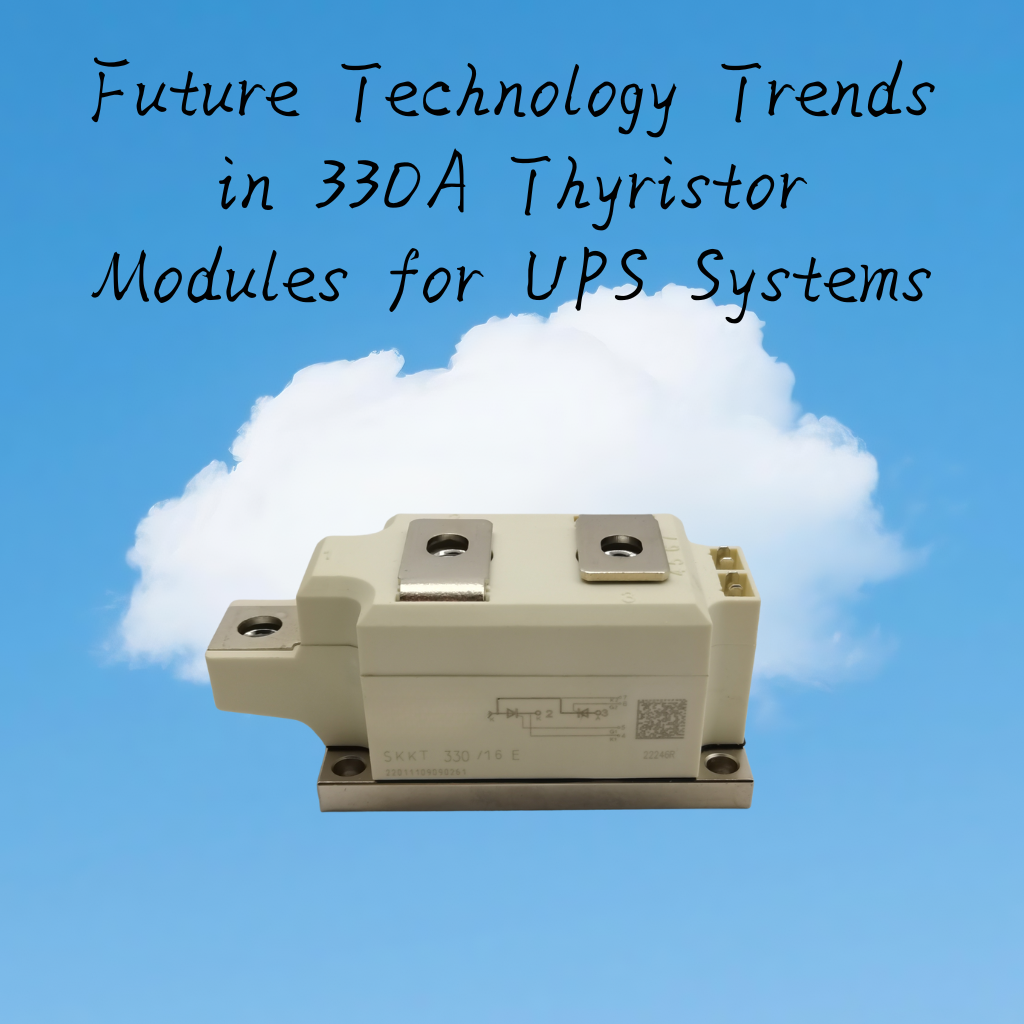 Future Technology Trends in 330A Thyristor Modules for UPS Systems