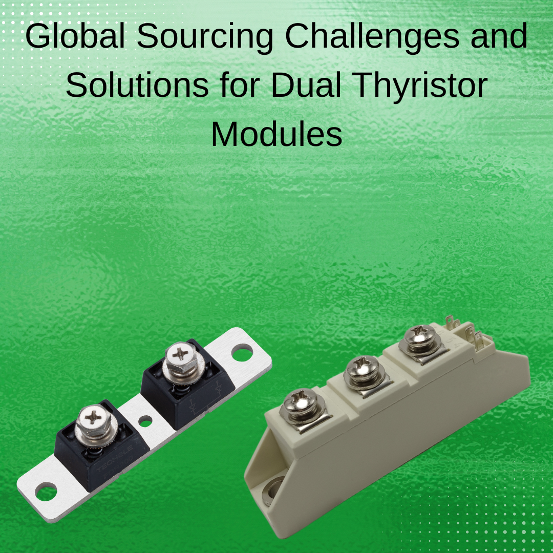 Global Sourcing Challenges and Solutions for Dual Thyristor Modules