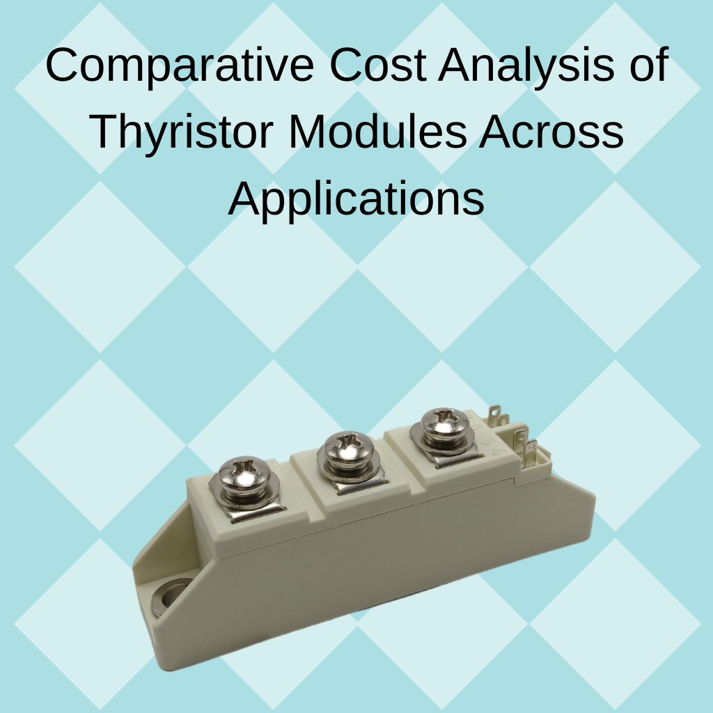Comparative Cost Analysis of Thyristor Modules Across Applications