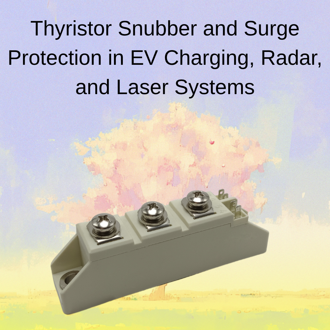Thyristor Snubber and Surge Protection in EV Charging, Radar, and Laser Systems