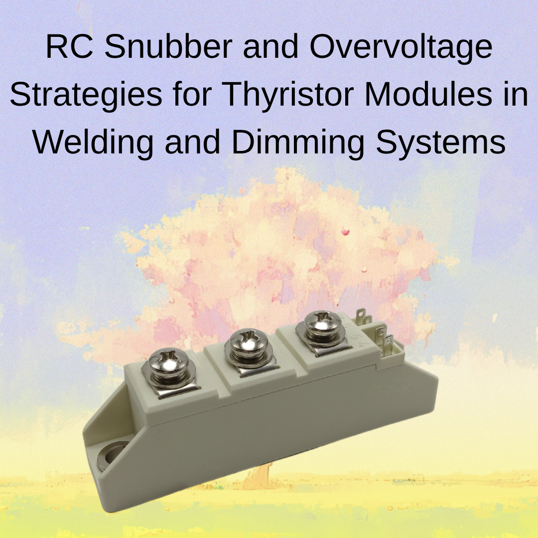 RC Snubber and Overvoltage Strategies for Thyristor Modules in Welding and Dimming Systems