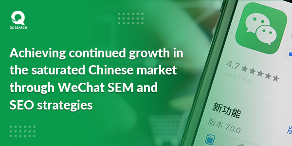 Achieving Continued Growth in the Saturated Chinese Market through WeChat SEM and SEO Strategies